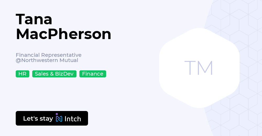 Tana MacPherson - Financial Representative, Northwestern Mutual | Intch