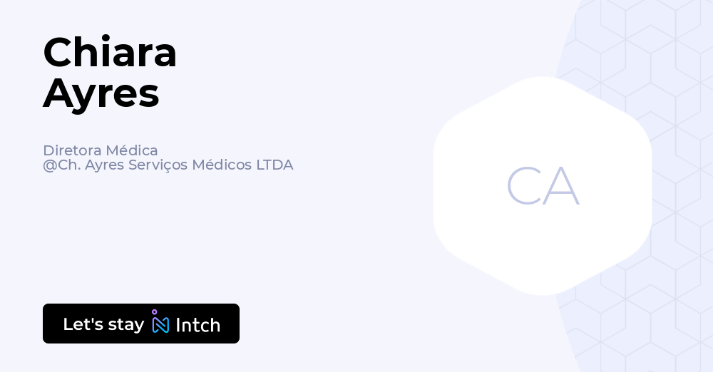 Chiara Ayres - Diretora Médica, Ch. Ayres Serviços Médicos LTDA | Intch