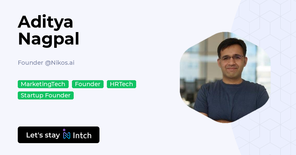 Aditya Nagpal - Founder, Nikos.ai | Intch