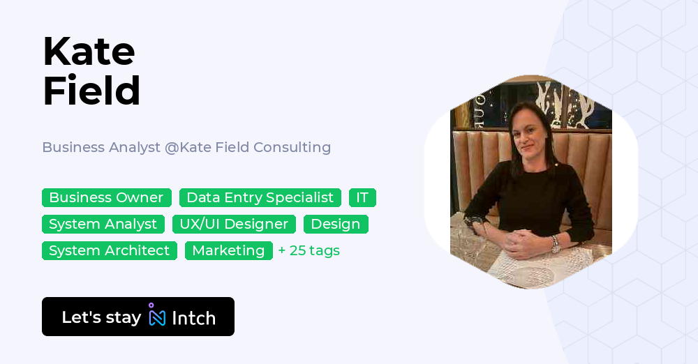 Kate Fielding Kate Field - Business Analyst, Kate Field Consulting | Intch