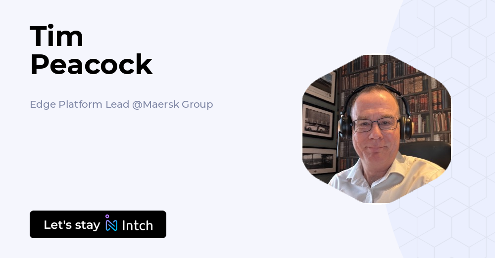 Tim Peacock - Edge Platform Lead, Maersk Group | Intch