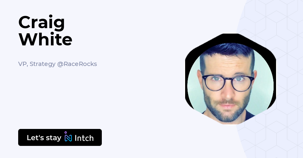 Craig White - VP, Strategy, RaceRocks | Intch