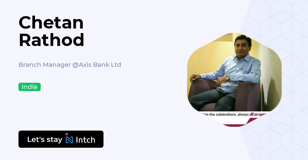 Chetan Rathod - Branch Manager, Axis Bank Ltd | Intch