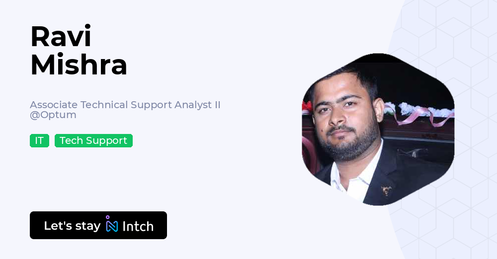 Tech Support Ravi Ravi Mishra - Associate Technical Support Analyst II, Optum | Intch
