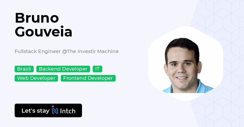Bruno Gouveia - Fullstack Engineer, The Investir Machine | Intch