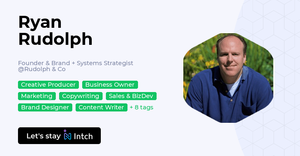 Ryan Rudolph Ryan Rudolph - Founder & Brand + Systems Strategist, Rudolph & Co | Intch