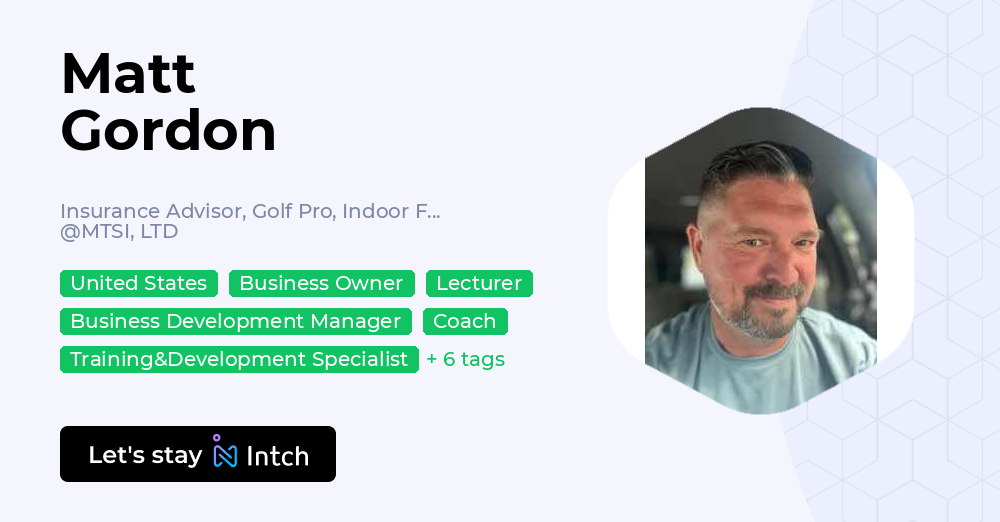 Matt Gordon - Insurance Advisor, Golf Pro, Indoor Farmer, MTSI, LTD | Intch