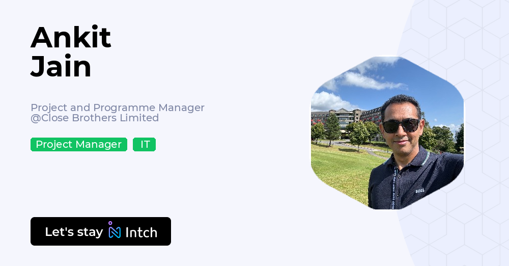 Ankit Jain - Project and Programme Manager, Close Brothers Limited | Intch