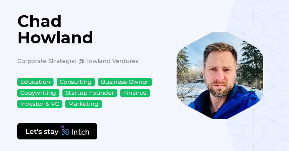 Chad Howland - Corporate Strategist, Howland Ventures | Intch