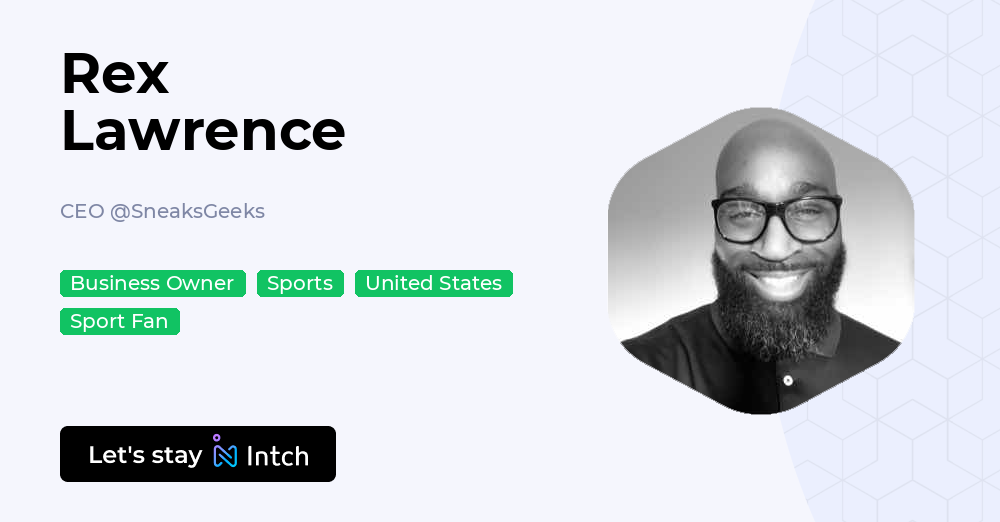 Rex Lawrence Rex Lawrence - CEO, SneaksGeeks | Intch