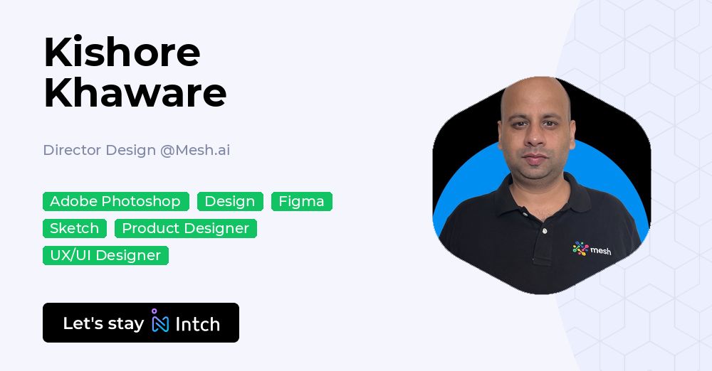 Kishore Khaware - Director Design, Mesh.ai | Intch