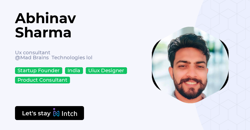 Abhinav Sharma - Ux consultant, Mad Brains Technologies lol | Intch