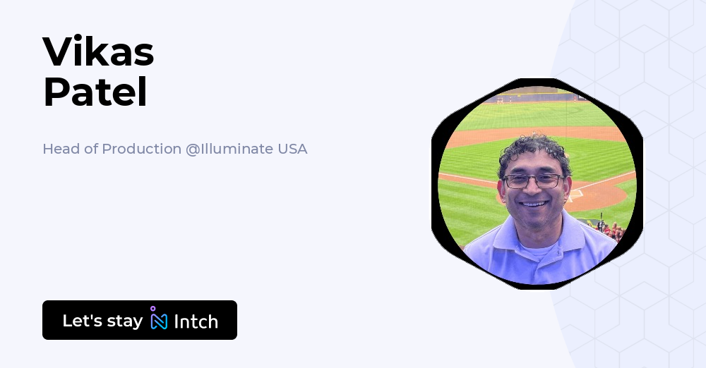 Vikas Patel - Head of Production, Illuminate USA | Intch