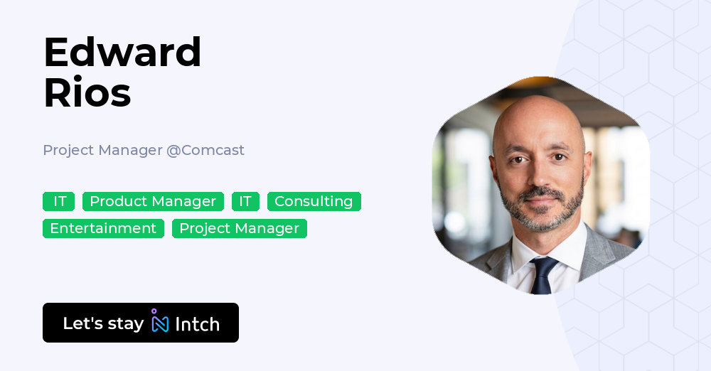 Edward Rios - Project Manager, Comcast | Intch