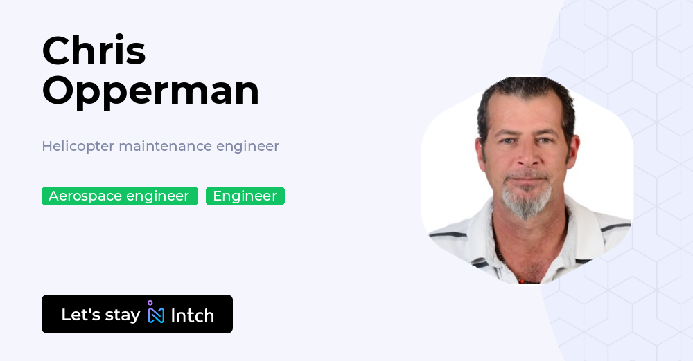 Chris Opperman - Helicopter maintenance engineer, | Intch