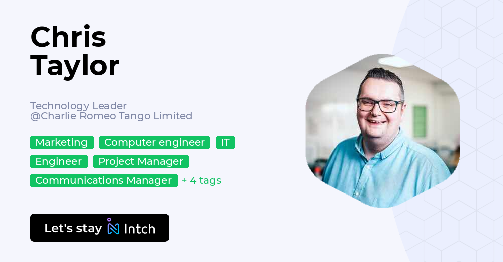 Chris Taylor - Technology Leader, Charlie Romeo Tango Limited | Intch