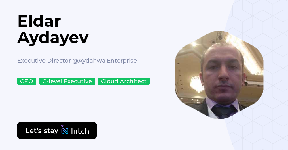 Eldar Aydayev - Executive Director, Aydahwa Enterprise | Intch