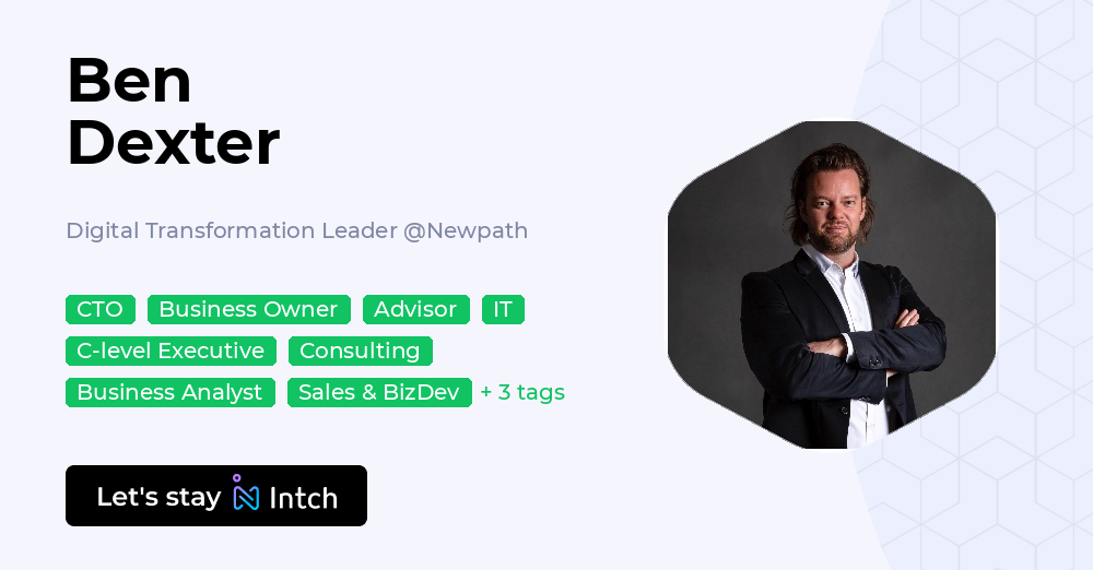 Ben Dexter - Digital Transformation Leader, Newpath | Intch
