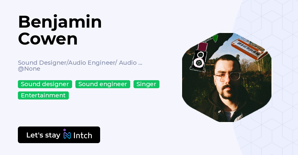 Benjamin Cowen - Sound Designer/Audio Engineer/ Audio Mixer, | Intch