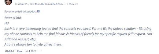Product Hunt review by a former Altair VC and founder of JoinRaised.com, calling Intch a unique tool that uses phone contacts to find friends and friends of friends for HR or consultation requests.
