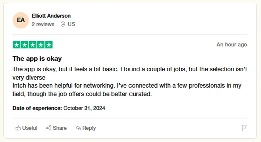 Trustpilot review by Elliott Anderson saying he found a couple of jobs and connected with professionals in his field on Intch, though the selection could be more diverse.