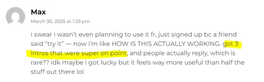 Blog comment by Max who signed up on a friend's advice and got three on-point intros with people who actually reply.