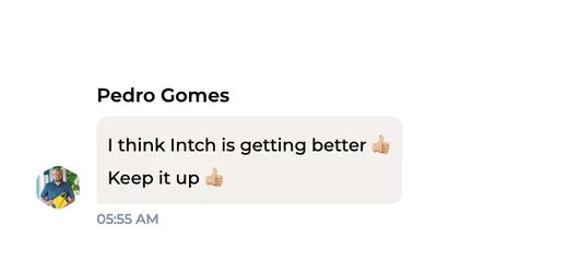 Chat message from Pedro Gomes saying Intch is getting better and encouraging the team to keep it up.