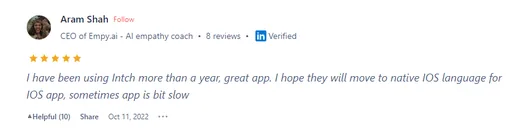Product Hunt review by Aram Shah, CEO of Empy.ai, who has used Intch for over a year and calls it a great app, while hoping for a native iOS version because the app is sometimes slow.